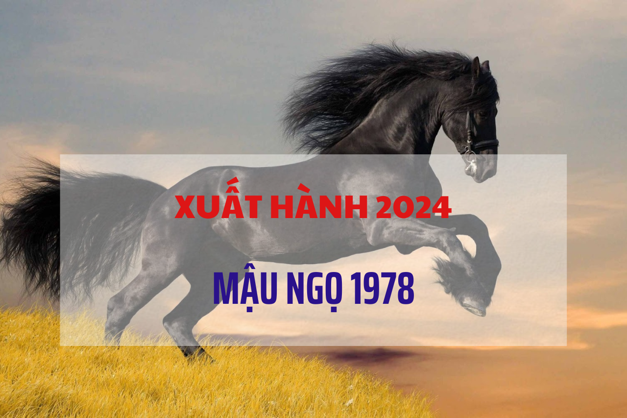 Xem ngày giờ xuất hành tết Giáp Thìn 2024 cho gia chủ tuổi Mậu Ngọ 1978