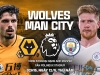 Trực tiếp Wolves vs Man City, link xem trực tiếp Wolves vs Man City: 02h15 12/05/2022