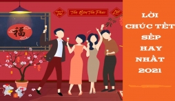 Những lời chúc Tết sếp hay nhất, ý nghĩa nhất trong dịp Tết Nguyên đán Tân Sửu 2021