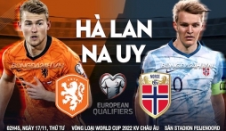 Link xem trực tiếp bóng đá Hà Lan vs Na Uy (2h45, 17/11) vòng loại World Cup 2022