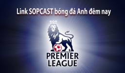 Link SOPCAST vòng cuối Ngoại hạng Anh - cập nhật liên tục