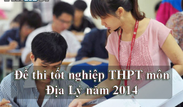 Đề thi tốt nghiệp THPT môn Địa Lý năm 2014 (Đang cập nhật)