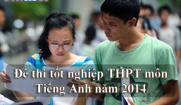 Đề thi tốt nghiệp THPT môn Tiếng Anh năm 2014