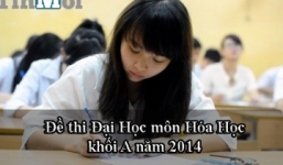 Đã có đề thi đại học môn Hóa khối A năm 2014