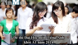 Đề thi đại học môn Tiếng Anh khối A1 năm 2014 cập nhật nhanh nhất