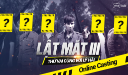Mở toang cánh cửa nghệ thuật với cuộc thi casting online 'thử vai cùng với Lý Hải' cho phim Lật Mặt 3
