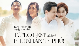 Tăng Thanh Hà, Đặng Thu Thảo: Từ hai nàng 'Lọ Lem' chân lấm đến phu nhân tỷ phú ai ai cũng đều ngưỡng mộ!