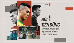 Bùi Tiến Dũng: Nhịn đói, phu hồ đến người hùng lịch sử của U23 Việt Nam