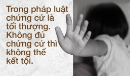 Các vụ xâm hại tình dục trẻ em: Hãy cung cấp chứng cứ cho cơ quan điều tra hoặc bạn phải cay đắng nhìn thủ phạm nhởn nhơ ngoài vòng pháp luật
