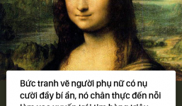 Lý do không phải ai cũng biết khiến “Nàng Mona Lisa” trở thành bức họa nổi tiếng thế giới