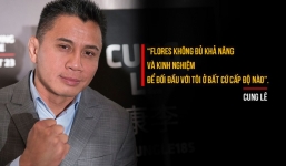 “Thật là ngu xuẩn nếu Cung Lê đánh nhau với chuẩn võ sư Flores”