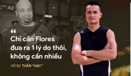 Võ sư Tuấn “hạc”: Flores hãy đưa ra một lý do để tôi phải động chân động tay!