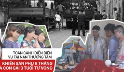 Toàn cảnh vụ tai nạn thương tâm khiến 3 mẹ con sản phụ tử vong dưới gầm xe tải ở Hà Nội