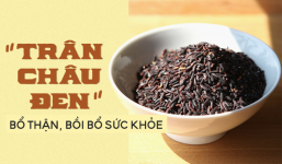 Món ăn 'vua của thế giới gạo': Tác dụng bổ thận kỳ diệu, củng cố tinh lực và sức khỏe