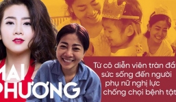 Mai Phương: Từ cô diễn viên với gương mặt tươi sáng đến người phụ nữ nghị lực không khuất phục trước bệnh tật