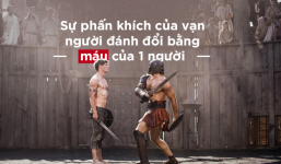 Không đơn giản chỉ là đổ máu, võ sĩ giác đấu là trò chơi còn đáng sợ hơn thế