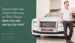 Chủ tịch Đoàn Hiếu Minh: Không có phụ nữ, chúng tôi không bán được xe Rolls-Royce tại Việt Nam