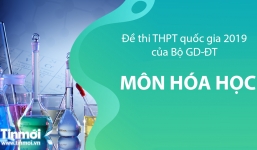 Đề thi môn Hóa học tốt nghiệp THPT Quốc gia 2019 chính thức