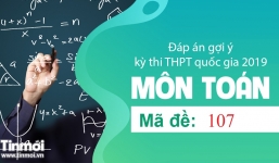 Đáp án gợi ý môn Toán tốt nghiệp THPT quốc gia năm 2019 mã đề 107 - Tin Mới cập nhật