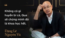 Đặng Lê Nguyên Vũ nhắc đến thiên mệnh và sự tinh thông kiến thức: 'Qua có mọi câu trả lời cho thế gian này'
