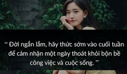 1001 stt hay dành để đăng ngày nghỉ cuối tuần, nói câu nào thấm câu đó