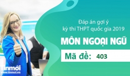 Đáp án gợi ý môn Tiếng Anh tốt nghiệp THPT quốc gia năm 2019 mã đề 403