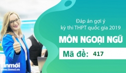 Đáp án gợi ý môn Tiếng Anh tốt nghiệp THPT quốc gia năm 2019 mã đề 417
