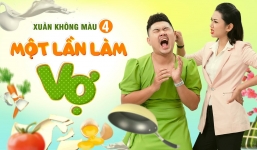 'Xuân không màu 4: Một lần làm vợ' khiến chị em được lời như cởi tấm lòng