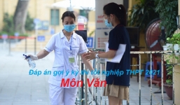 Đáp án gợi ý môn Ngữ Văn tốt nghiệp THPT năm 2021, cập nhật nhanh và chính xác nhất