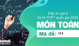 Đáp án đề thi THPT Quốc gia môn Toán 2020 nhanh nhất mã đề 114