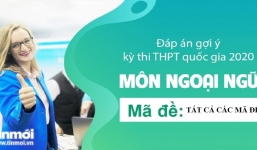 Đáp án gợi ý môn Tiếng Anh kỳ thi tốt nghiệp THPT 2020 đầy đủ 24 mã đề nhanh nhất