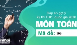 Gợi ý đáp án môn Toán tốt nghiệp THPT quốc gia năm 2020  đủ nhất mã đề 106