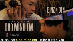 Lyric Cho mình em - siêu phẩm của Binz và Đen Vâu khiến bao trái tim thổn thức