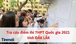 Tra cứu điểm thi THPT Quốc gia 2021 tỉnh Đắk Lắk nhanh nhất