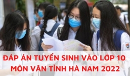 Đáp án đề thi môn Ngữ văn vào lớp 10 tỉnh Hà Nam năm 2022 nhanh nhất, chính xác nhất