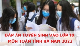 Đáp án đề thi môn Toán vào lớp 10 tỉnh Hà Nam năm 2022 nhanh nhất, chính xác nhất