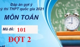 Đáp án đề thi môn Toán mã đề 101 tốt nghiệp THPT Quốc Gia năm 2021 đợt 2