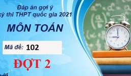 Đáp án đề thi môn Toán mã đề 102 tốt nghiệp THPT Quốc Gia năm 2021 đợt 2