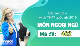 Đáp án gợi ý môn Tiếng Anh mã đề 402 tốt nghiệp THPT quốc gia năm 2019