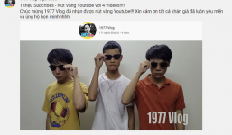 1977 Vlog đạt triệu sub, ẵm nút vàng Youtube chỉ sau 4 video