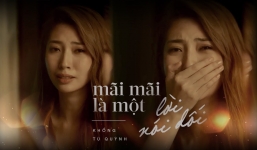 Lời bài hát 'Mãi mãi là một lời nói dối': Khổng Tú Quỳnh trở lại đường đua Vpop