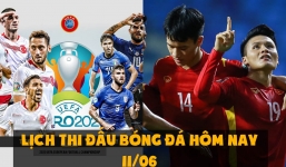 Lịch thi đấu bóng đá hôm nay 11/06: Xem hết Việt Nam - Malaysia chuyển sang xem Euro