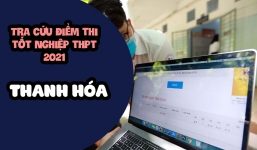 Tra cứu điểm thi THPT 2021 Thanh Hóa, cập nhật điểm thi THPT 2021 Thanh Hóa nhanh nhất 