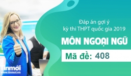 Đáp án gợi ý môn Tiếng Anh mã đề 408 tốt nghiệp THPT quốc gia năm 2019
