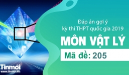 Đáp án gợi ý môn Vật lý mã đề 205 tốt nghiệp THPT quốc gia năm 2019