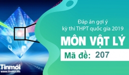 Đáp án gợi ý môn Vật lý mã đề 207 tốt nghiệp THPT quốc gia năm 2019