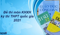 Đề thi môn tổ hợp KHXH kỳ thi THPT Quốc gia 2021 đợt 2 tất cả các mã đề