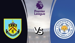Nhận định Burnley vs Leicester (22h 15/01/2022) vòng 22 Ngoại hạng Anh: Phá dớp tại Turf Moor