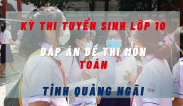 Đáp án đề thi môn Toán kỳ thi tuyển sinh lớp 10 tỉnh Quảng Ngãi năm 2022