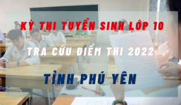 Tra cứu điểm thi tuyển sinh lớp 10 tỉnh Phú Yên năm 2022